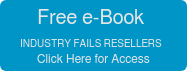 Free e-Book INDUSTRY FAILS RESELLERS Click Here for Access